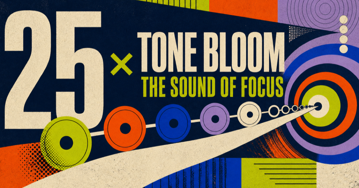 25 × Tone Bloom — The Sound of Focus